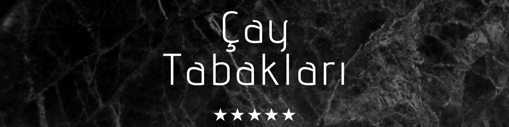 ÇAY TABAKLARI